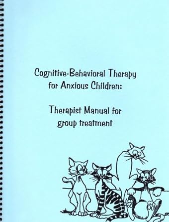 cognitive behavioral therapy for anxious children therapist manual for group therapy 1st edition ellen