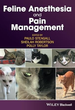 feline anesthesia and pain management 1st edition paulo steagall ,sheilah robertson ,polly taylor 1119167809,