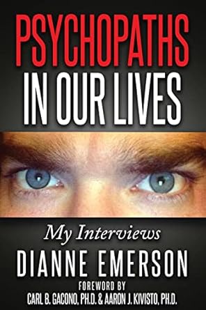 psychopaths in our lives my interviews 1st edition dianne emerson ,dr carl b gacono ,dr aaron j kivisto