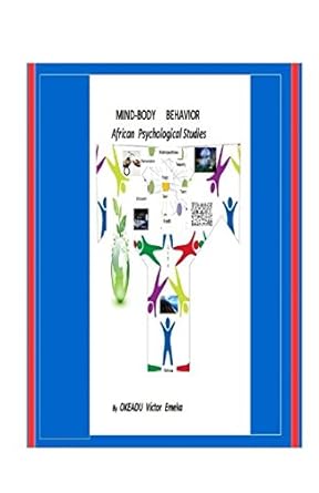 mind body behavior african psychological studies 1st edition victor emeka okeadu 1520604262, 978-1520604268