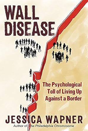 wall disease the psychological toll of living up against a border 1st edition jessica wapner 1615197346,