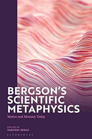 bergsons scientific metaphysics matter and memory today 1st edition yasushi hirai 1350341975, 978-1350341975