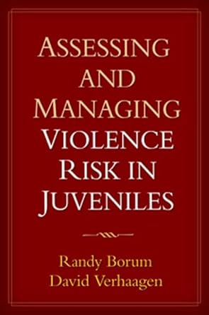 assessing and managing violence risk in juveniles 1st edition randy borum ,david verhaagen 159385322x,