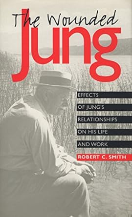 the wounded jung effects of jungs relationships on his life and work 1st edition robert c smith 0810112701,