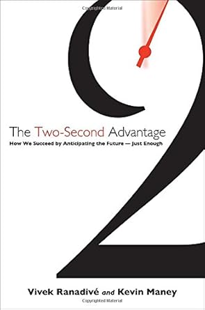the two second advantage how we succeed by anticipating the future just enough 1st edition vivek ranadive
