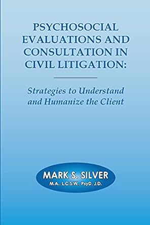 psychosocial evaluations and consultation in civil litigation strategies to understand and humanize the