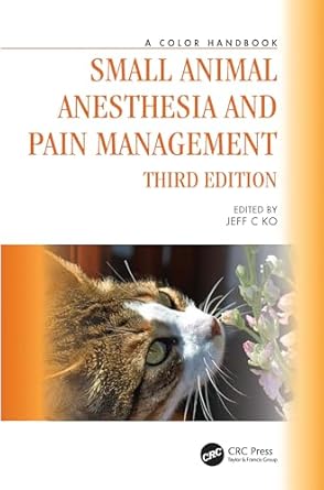 small animal anesthesia and pain management a color handbook 1st edition jeff c ko 1032405899, 978-1032405896