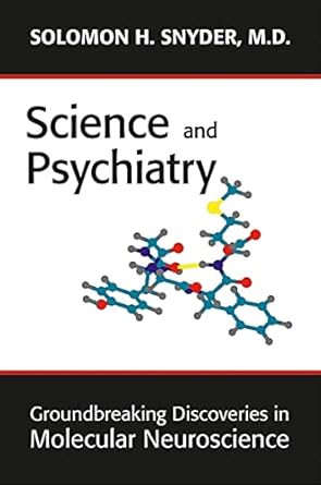 science and psychiatry groundbreaking discoveries in molecluar neuroscience 1st edition solomon h snyder