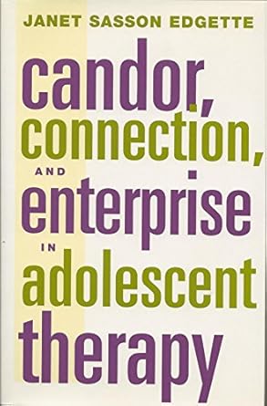candor connection and enterprise in adolescent therapy 1st edition janet edgette 0393703568, 978-0393703566