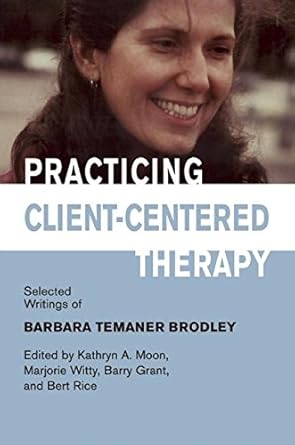 practicing client centered therapy selected writings of barbara temaner brodley 1st edition kathryn a moon