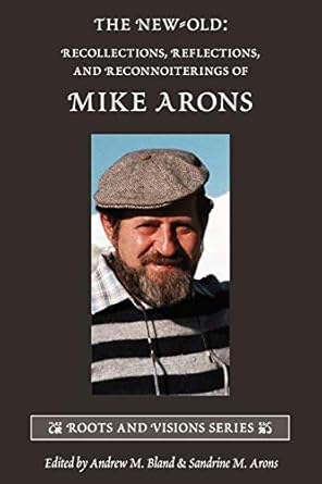 the new old recollections reflections and reconnoiterings of mike arons 1st edition andrew m bland ,sandrine