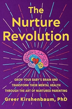 the nurture revolution grow your babys brain and transform their mental health through the art of nurtured