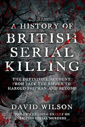 a history of british serial killing the definitive history of british serial killing 1888 2008 by the uks