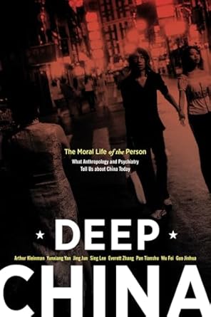deep china the moral life of the person 1st edition arthur kleinman ,yunxiang yan ,jing jun ,dr sing lee