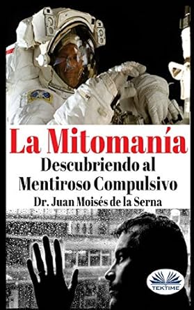 la mitomania descubriendo al mentiroso compulsivo 1st edition juan moises de la serna 8873047092,