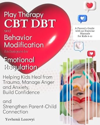 play therapy cbt dbt and behavior modification techniques for emotional regulation helping kids heal from