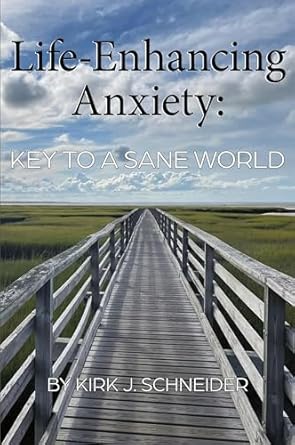life enhancing anxiety key to a sane world 1st edition kirk schneider 1955737185, 978-1955737180