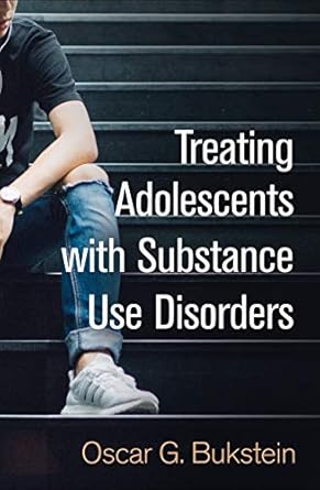treating adolescents with substance use disorders 1st edition oscar g bukstein 1462537863, 978-1462537860