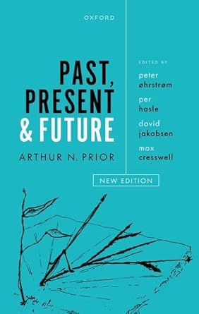 past present and future 1st edition arthur n prior ,peter ohrstrom ,per hasle ,david jakobsen ,max cresswell