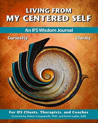 living from my centered self an ifs wisdom journal 1st edition elaine casquarelli phd ,karin lubin edd