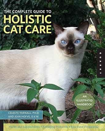 the complete guide to holistic cat care an illustrated handbook 1st edition celeste yarnall ,jean hofve