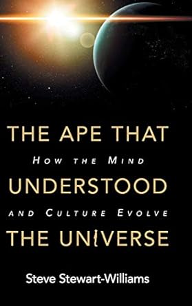 the ape that understood the universe how the mind and culture evolve 1st edition steve stewart williams