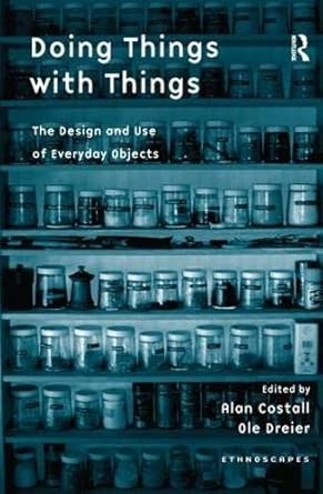 doing things with things the design and use of everyday objects 1st edition ole dreier ,alan costall
