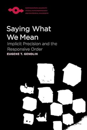 saying what we mean implicit precision and the responsive order 1st edition eugene gendlin ,edward s casey