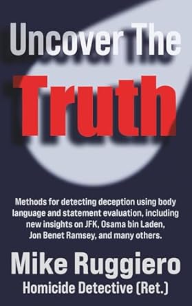 uncover the truth methods for detecting deception using body language and statement evaluation 1st edition