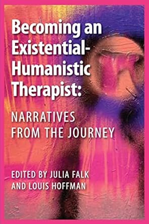 becoming an existential humanistic therapist narratives from the journey 1st edition julia falk ,louis