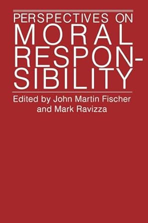perspectives on moral responsibility 1st edition john martin fischer ,mark ravizza 0801481597, 978-0801481598