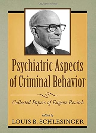 psychiatric aspects of criminal behavior collected papers of eugene revitch 1st edition ph d schlesinger,