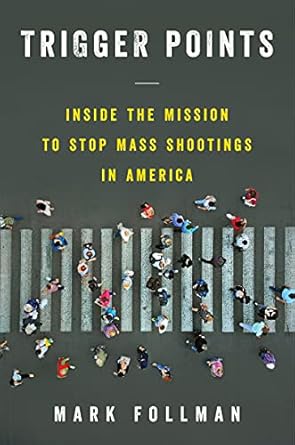 trigger points inside the mission to stop mass shootings in america 1st edition mark follman 0062973533,