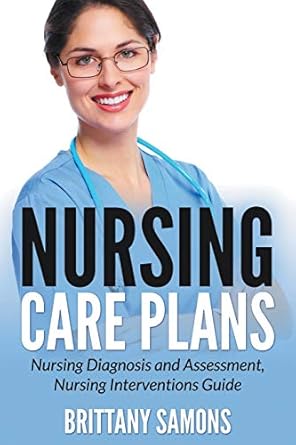 nursing care plans nursing diagnosis and assessment nursing interventions guide 1st edition brittany samons