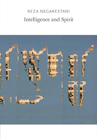 intelligence and spirit 1st edition reza negarestani 0997567406, 978-0997567403