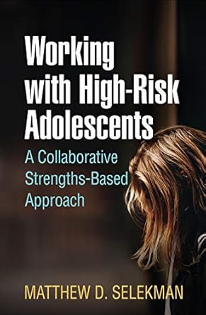 working with high risk adolescents an individualized family therapy approach 1st edition matthew d selekman