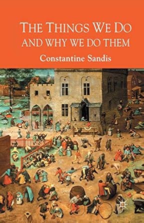 the things we do and why we do them 1st edition c sandis 1349356794, 978-1349356799
