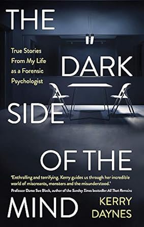 the dark side of the mind true stories from my life as a forensic psychologist 1st edition kerry daynes