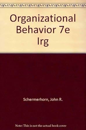 organizational behavior 7e irg 1st edition john r schermerhorn jr 0471359149, 978-0471359142