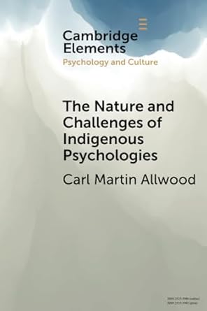 the nature and challenges of indigenous psychologies 1st edition carl martin allwood 1108461689,