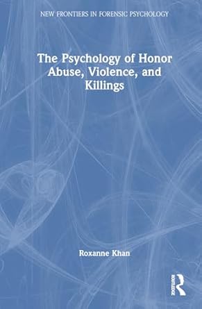 the psychology of honor abuse violence and killings 1st edition roxanne khan 103229082x, 978-1032290829