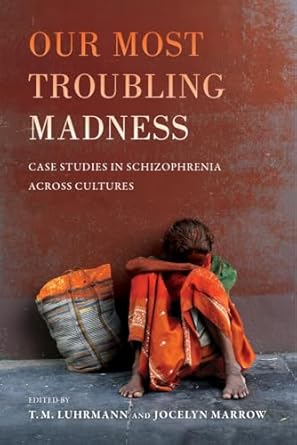 our most troubling madness case studies in schizophrenia across cultures 1st edition t m m luhrmann ,jocelyn