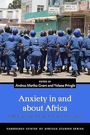 anxiety in and about africa multidisciplinary perspectives and approaches 1st edition andrea mariko grant