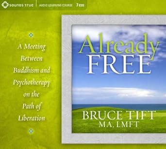 already free buddhism meets psychotherapy on the path of liberation 1st edition bruce tift ma lmft