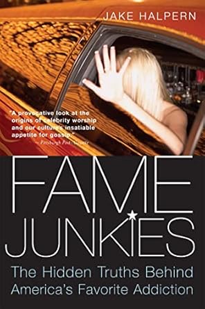 fame junkies the hidden truths behind americas favorite addiction 1st edition jake halpern 061891871x,