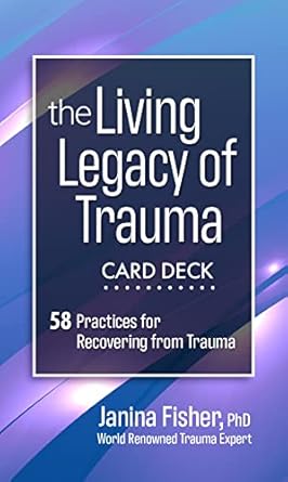 the living legacy of trauma card deck 58 practices for recovering from trauma 1st edition janina fisher