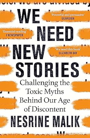 we need new stories challenging the toxic myths behind our age of discontent 1st edition nesrine malik