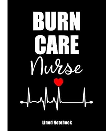 burn care nurse lined notebook nurse journal nursing students notebook gift for nurses 1st edition kb nurse