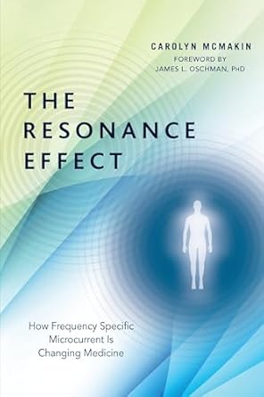 the resonance effect how frequency specific microcurrent is changing medicine 1st edition carolyn mcmakin