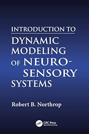 introduction to dynamic modeling of neuro sensory systems 1st edition robert b northrop 0849308143,